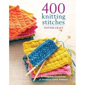 400 Knitting Stitches: A Complete Dictionary of Essential Stitch Patterns -- Pot
